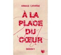 Arnaud Cathrine – À la place du coeur – Saison 1 – Broché