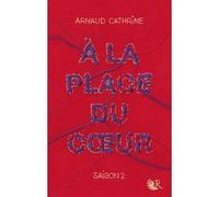 A la place du coeur - Saison 2 - Tome 2 Arnaud Cathrine (Auteur)