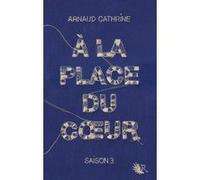 À la place du coeur - Saison 3 Arnaud Cathrine (Auteur)