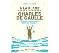A la plage avec Charles de Gaulle - L'homme providentiel dans un transat Jean Garrigues (Auteur)