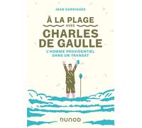 A la plage avec Charles de Gaulle - L'homme providentiel dans un transat - Jean Garrigues - Dunod - broché - Biographie