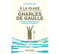 A la plage avec Charles de Gaulle - L'homme providentiel dans un transat: L'homme providentiel dans un transat