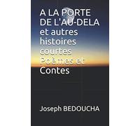 A LA PORTE DE L'AU-DELA et autres histoires courtes Poèmes et Contes