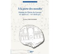 A La Porte Des Mondes - Histoire De L'ibérie Du Caucase (Iiie Siècle A.C.-Viie Siècle P.C.)