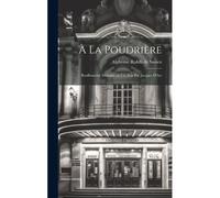 À La Poudrière; Bouffonnerie Militaire En Un Acte Par Jacques D'ars