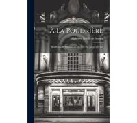 À La Poudrière; Bouffonnerie Militaire En Un Acte Par Jacques D'ars