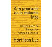 A la poursuite de la statuette Inca: Une enquête de l'inspectrice Anastasia Volinski
