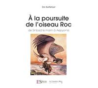A La Poursuite De L'oiseau Roc - De Sinbad Le Marin À Aepyornis
