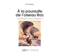 A La Poursuite De L'oiseau Roc - De Sinbad Le Marin À Aepyornis