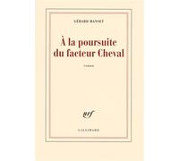À la poursuite du facteur Cheval - Gérard Manset - Gallimard - broché - Roman