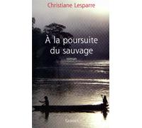 A la poursuite du sauvage - Christiane Lesparre - Grasset - broché - Roman