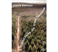 Pierre Demoux – À la poursuite du train fantôme – 85 kilomètres à pied dans le Morvan – Broché