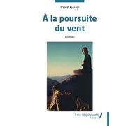 À la poursuite du vent - Yves Guay - Les Impliqués - broché - Roman