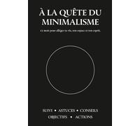 À la quête du minimalisme: Un an pour alléger ta vie et te recentrer sur l’essentiel