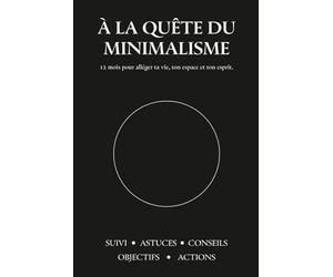 À la quête du minimalisme: Un an pour alléger ta vie et te recentrer sur l’essentiel