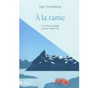 A la rame - Un long voyage jusque chez moi Sigri Sandberg (Auteur), Céline Romand-Monnier (Traduction)