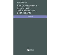 À la (re)découverte des dix livres de l'arithmétique de Diophante