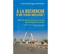 À la recherche d’un Tchad meilleur ? Beckri Hammid Haggar Djougourou (Auteur), Mouhamadou Moustapha Ndiaye (Préface), Jean Paul (Postface)