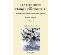 À la recherche d’une éthique existentielle: Surmonter les réponses, esquisser une question - Volume I