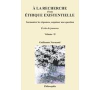 À la recherche d’une éthique existentielle: Surmonter les réponses, esquisser une question - Volume II