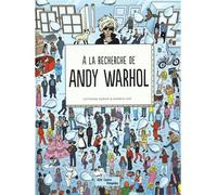 A la recherche de andy warhol - INGRAM CATHERINE/RAE ANDREW - Centre Pompidou Eds Du - relié - Document jeunesse dès 6 ans