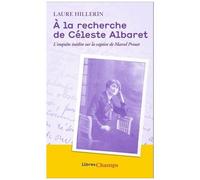 Laure Hillerin – À la recherche de Céleste Albaret – L'enquête inédite sur la captive de Proust