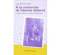 Laure Hillerin – À la recherche de Céleste Albaret – L'enquête inédite sur la captive de Proust