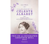 À la recherche de Céleste Albaret L'enquête inédite sur la captive de Marcel Proust - Laure Hillerin - Flammarion - broché - Essai