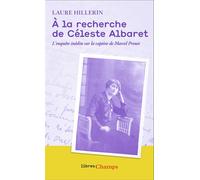 Laure Hillerin – À la recherche de Céleste Albaret – L'enquête inédite sur la captive de Proust