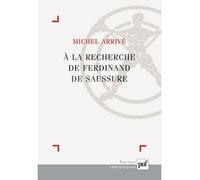 À la recherche de Ferdinand de Saussure - Michel Arrivé - Puf - broché - Etude