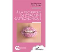 À la recherche de l’orgasme gastronomique - Kilien Stengel - L'harmattan - broché - Essai