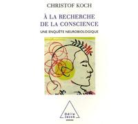 A La Recherche De La Conscience - Une Enquête Neurobiologique