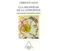 A La Recherche De La Conscience - Une Enquête Neurobiologique