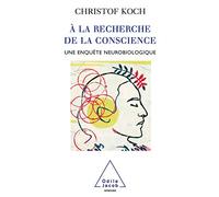 À la recherche de la conscience: Une enquête neurobiologique
