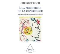 À la recherche de la conscience Une enquête neurobiologique - Christof Koch - Odile Jacob - broché - Essai