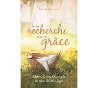 À la recherche de la grâce: Chérir et vivre l'Évangile au cœur de notre foyer