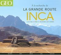 A LA RECHERCHE DE LA GRANDE ROUTE INCA: 6000 km à travers les Andes
