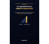À LA RECHERCHE DE LA LIBERTÉ FINANCIÈRE ROMARIC: Comment Sortir du Piège du Salariat et Bâtir une Vie sur tes Propres Termes