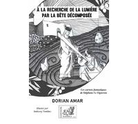 À la recherche de la lumière par la bête décomposée Par la bête décomposée - Dorian Amar - Samsa - broché - Roman