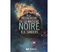 À la recherche de la matière noire Histoire d'une découverte fondamentale - ROBERT SANDERS - De Boeck Supérieur - broché - Etude