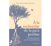 A la recherche de la paix perdue: Conseils spirituels pour la vie quotidienne