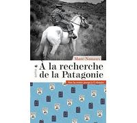 A la recherche de la Patagonie: Sur la route jusqu'à Ushuaïa