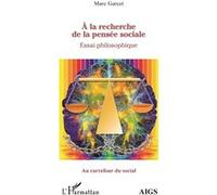 À la recherche de la pensée sociale Essai de philosophie - Marc Garcet - L'harmattan - broché - Essai