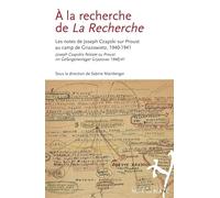 À la recherche de la recherche: Les notes de Joseph Czapski sur proust au camp de Griazowietz, 1940-1941