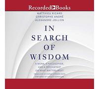 À la Recherche de la Sagesse : Un Moine, Un Philosophe et Un psychiatre sur ce Qui Compte Le Plus [Import]