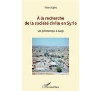 A la recherche de la société civile en Syrie Jean-Marc Chanel (Auteur), Farès Egho (Auteur)