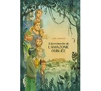 À la recherche de l'Amazonie oubliée