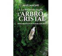 À la recherche de l'Arbrocristal: Fragments d'un futur ancien