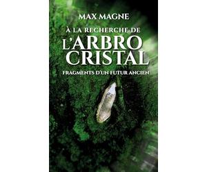 À la recherche de l'Arbrocristal: Fragments d'un futur ancien