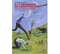 A la recherche de l'architecture Essai d’épistémologie de la discipline et de la recherche architecturales - Stephane Hanrot - L'harmattan - broché - Etude